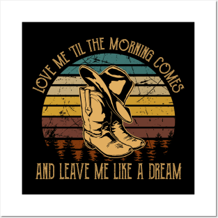 Love Me 'Til The Morning Comes And Leave Me Like A Dream Cowboy Hat and Boot Posters and Art